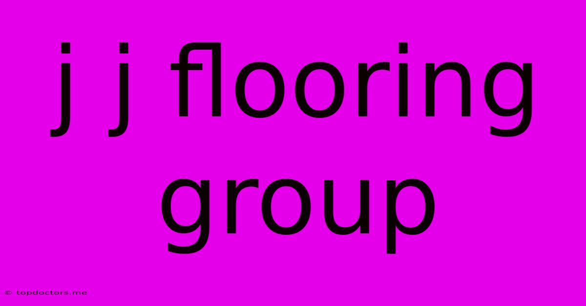 J J Flooring Group J J Flooring Group
