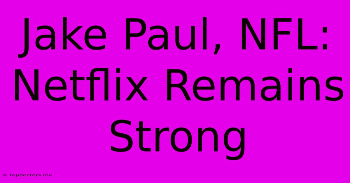 Jake Paul, NFL: Netflix Remains Strong Jake Paul, NFL: Netflix Remains Strong