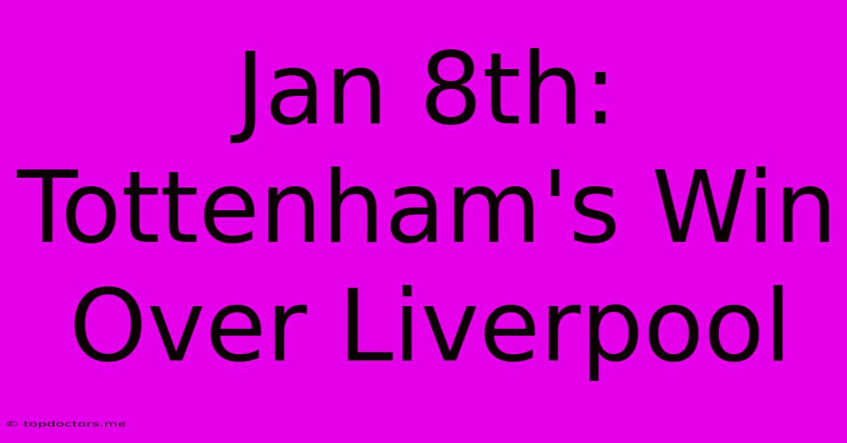 Jan 8th: Tottenham's Win Over Liverpool Jan 8th: Tottenham's Win Over Liverpool