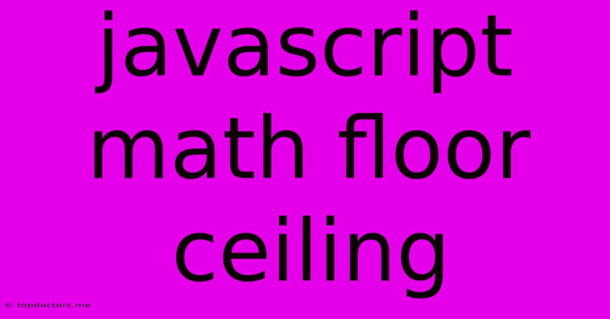 Javascript Math Floor Ceiling