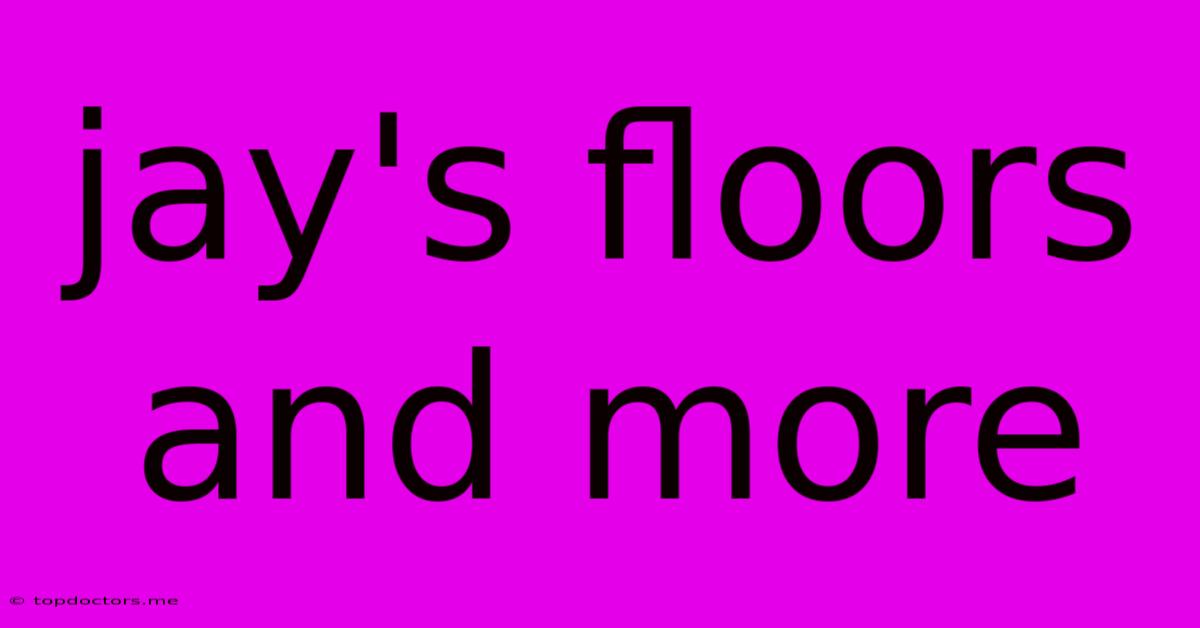 Jay's Floors And More