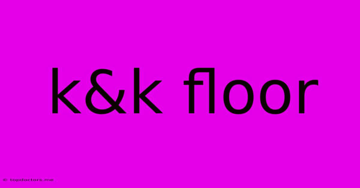 K&k Floor K&k Floor