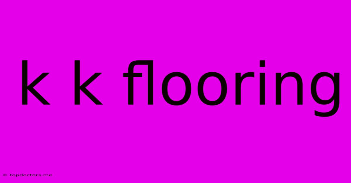 K K Flooring K K Flooring