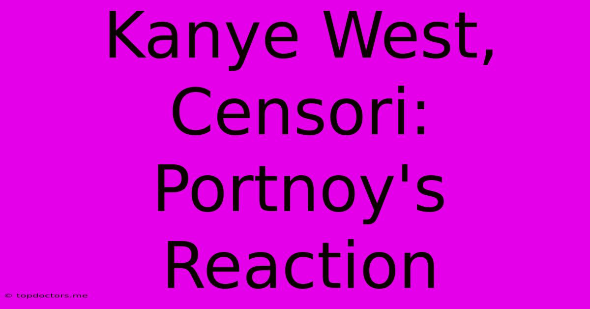 Kanye West, Censori: Portnoy's Reaction Kanye West, Censori: Portnoy's Reaction