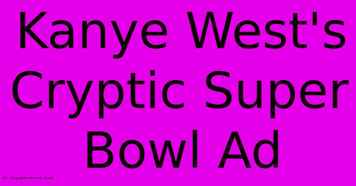 Kanye West's Cryptic Super Bowl Ad Kanye West's Cryptic Super Bowl Ad