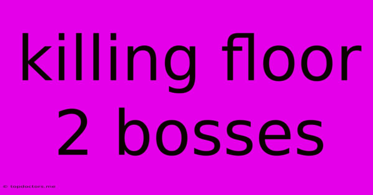 Killing Floor 2 Bosses