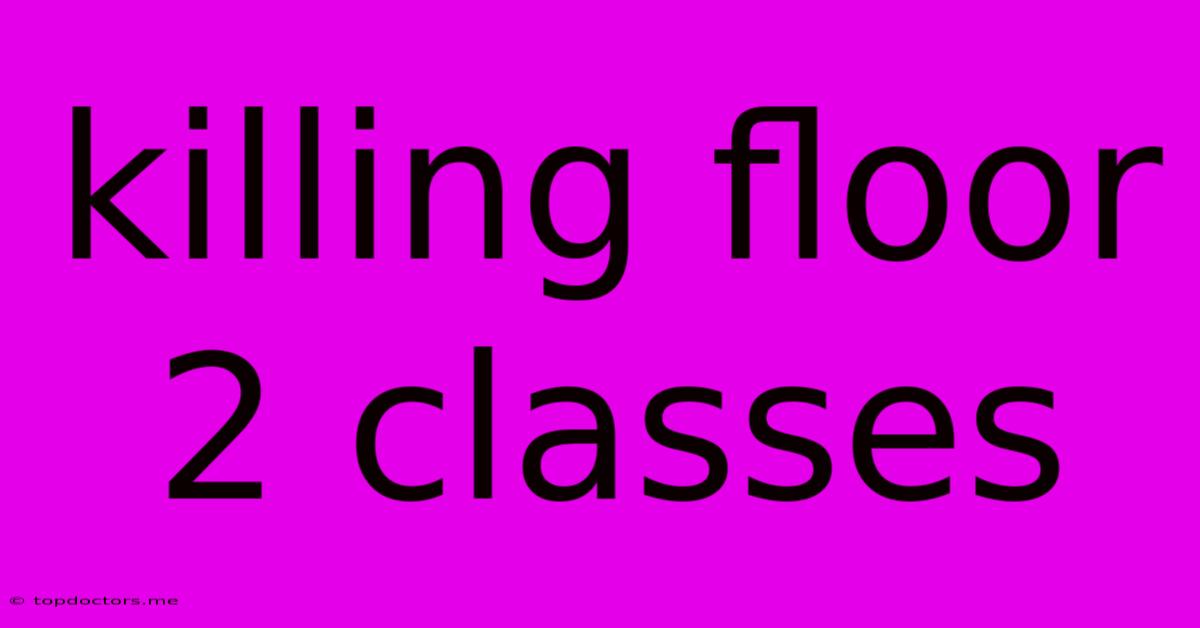 Killing Floor 2 Classes
