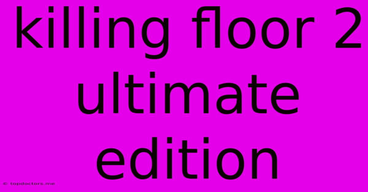 Killing Floor 2 Ultimate Edition Killing Floor 2 Ultimate Edition