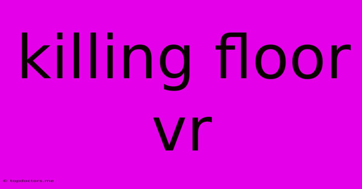 Killing Floor Vr