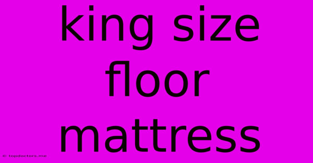 King Size Floor Mattress King Size Floor Mattress