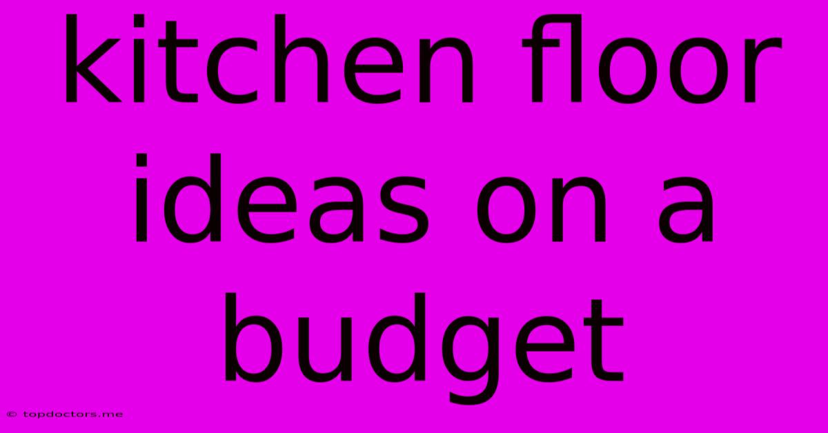 Kitchen Floor Ideas On A Budget