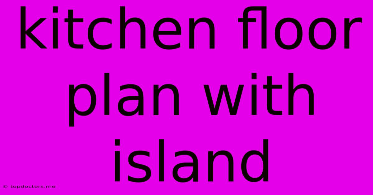 Kitchen Floor Plan With Island Kitchen Floor Plan With Island