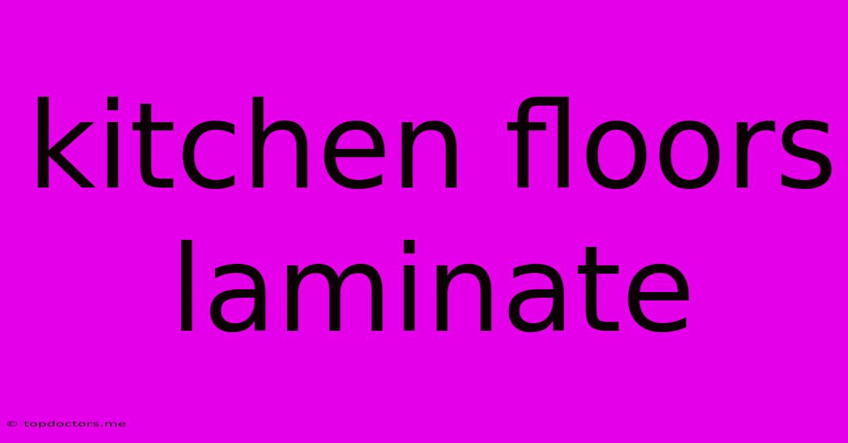 Kitchen Floors Laminate Kitchen Floors Laminate
