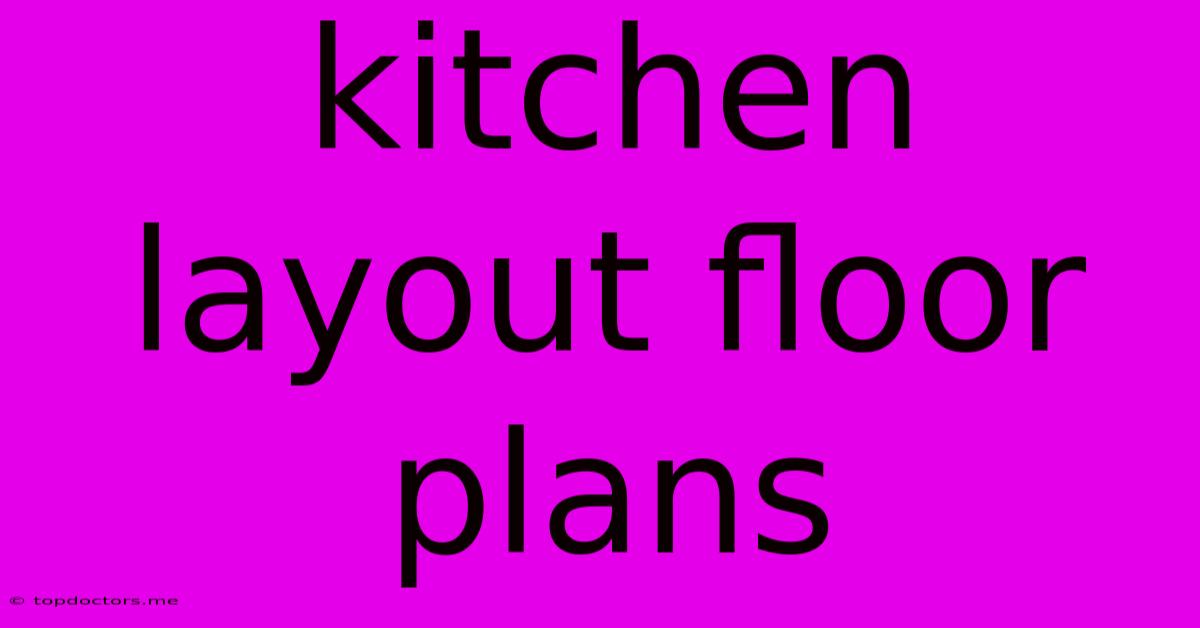 Kitchen Layout Floor Plans Kitchen Layout Floor Plans