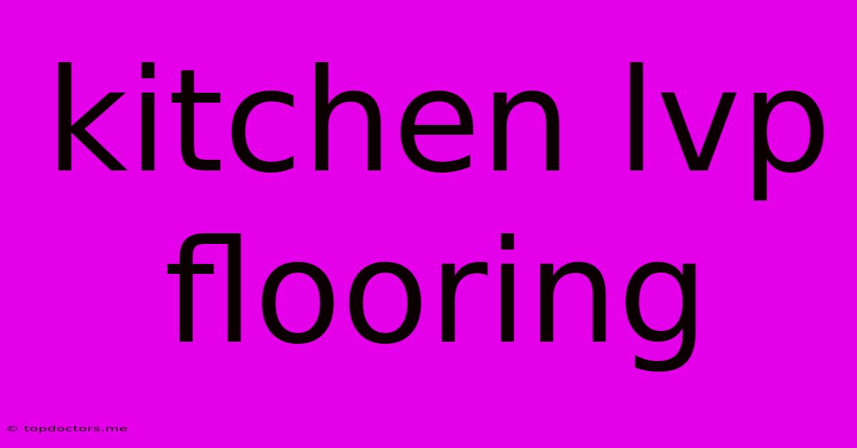 Kitchen Lvp Flooring Kitchen Lvp Flooring
