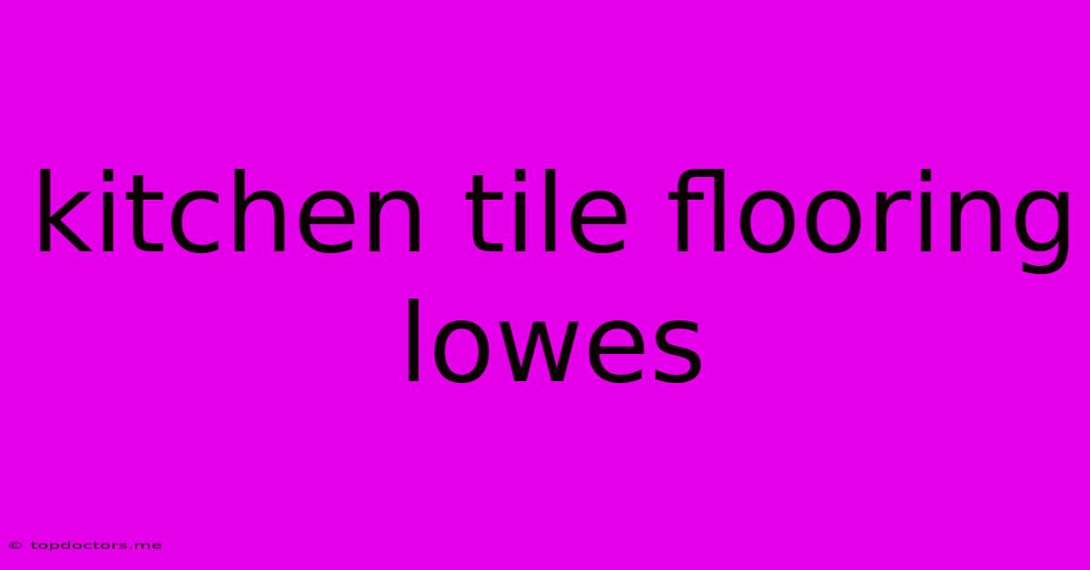 Kitchen Tile Flooring Lowes Kitchen Tile Flooring Lowes