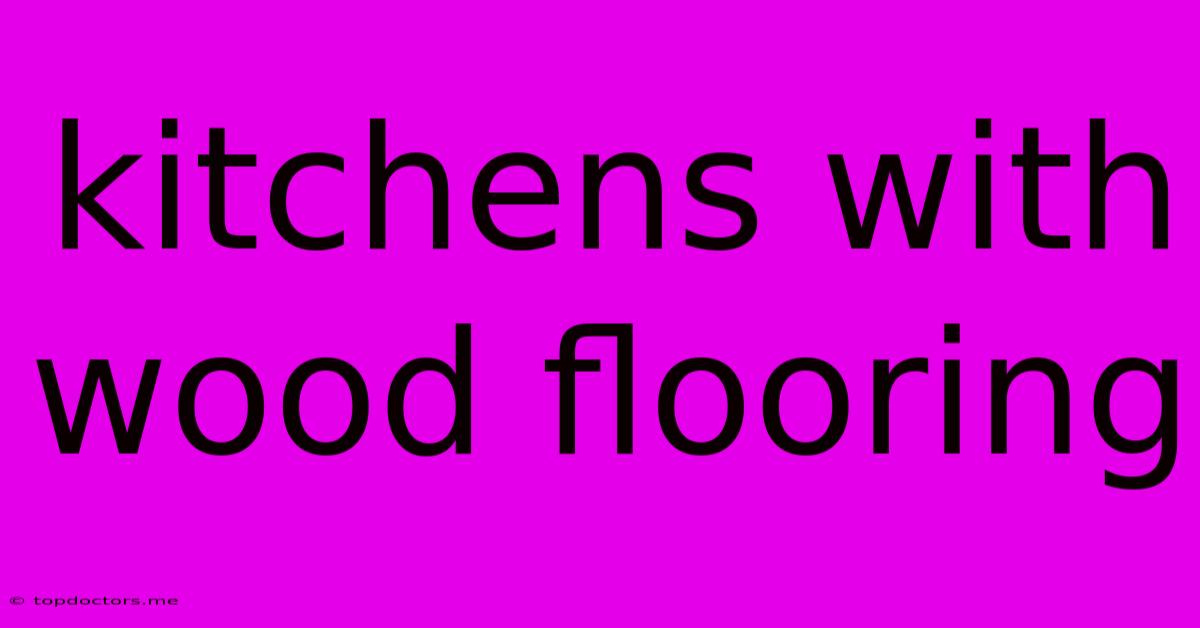 Kitchens With Wood Flooring Kitchens With Wood Flooring
