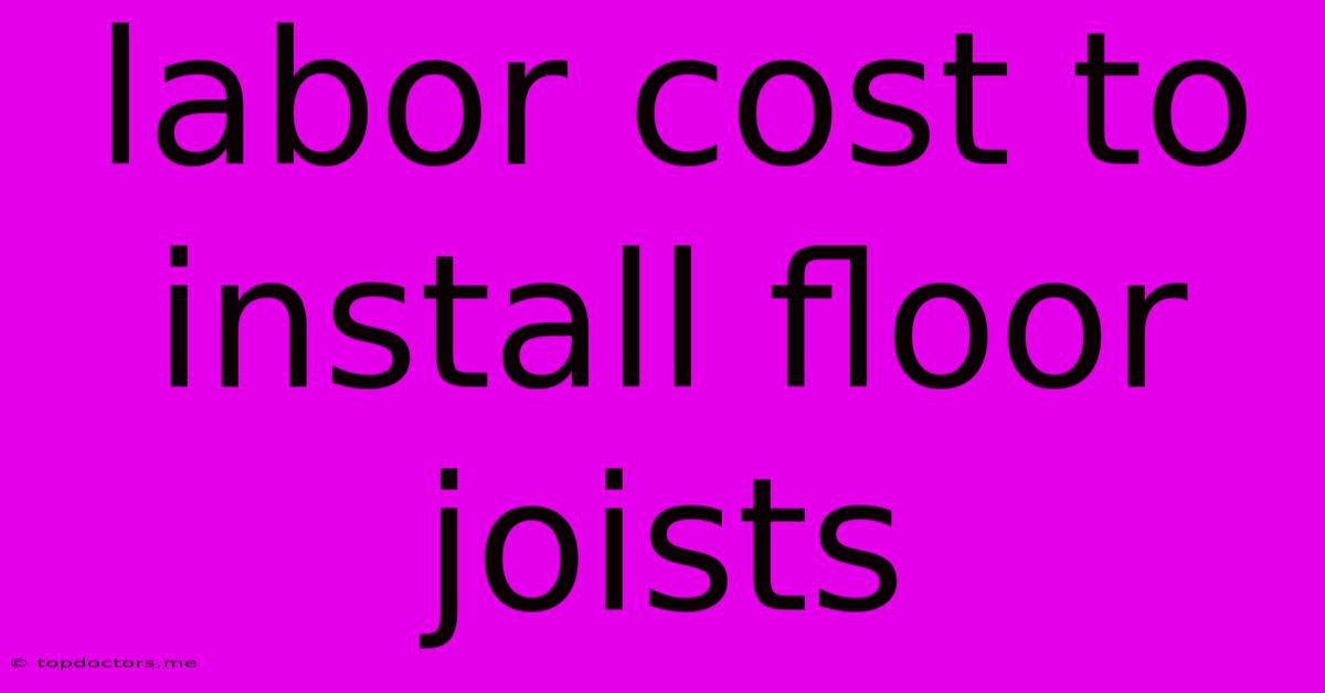 Labor Cost To Install Floor Joists Labor Cost To Install Floor Joists