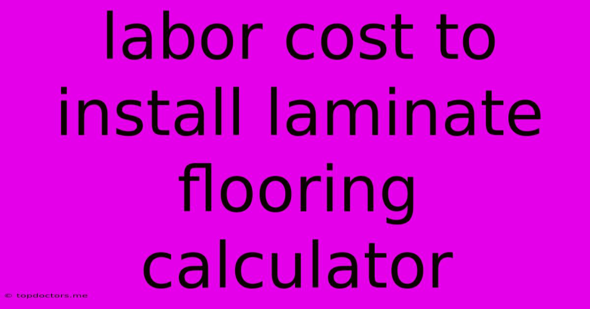 Labor Cost To Install Laminate Flooring Calculator