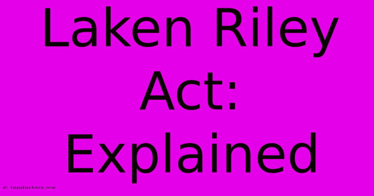 Laken Riley Act: Explained Laken Riley Act: Explained