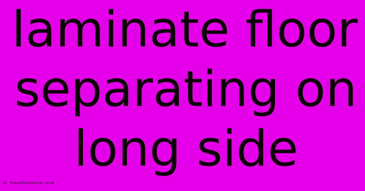 Laminate Floor Separating On Long Side Laminate Floor Separating On Long Side