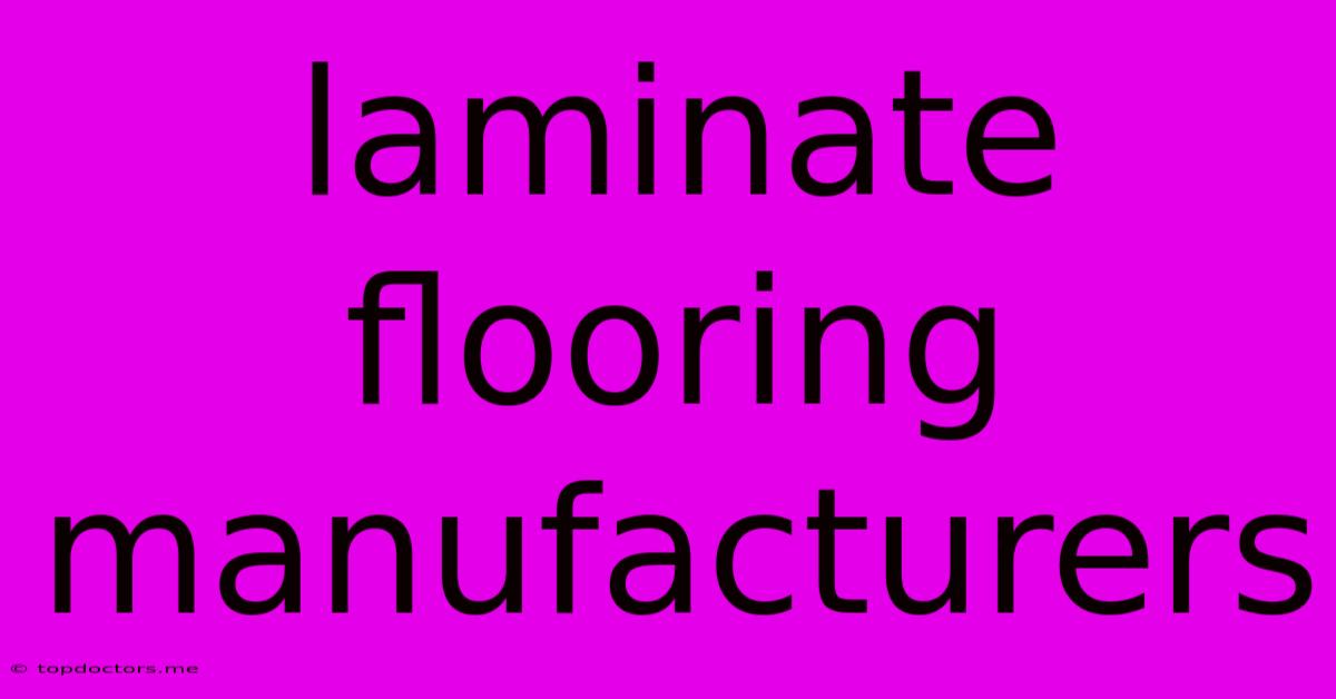 Laminate Flooring Manufacturers Laminate Flooring Manufacturers