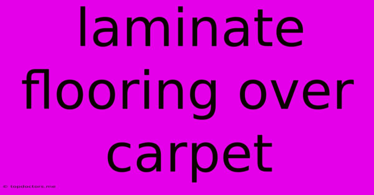 Laminate Flooring Over Carpet
