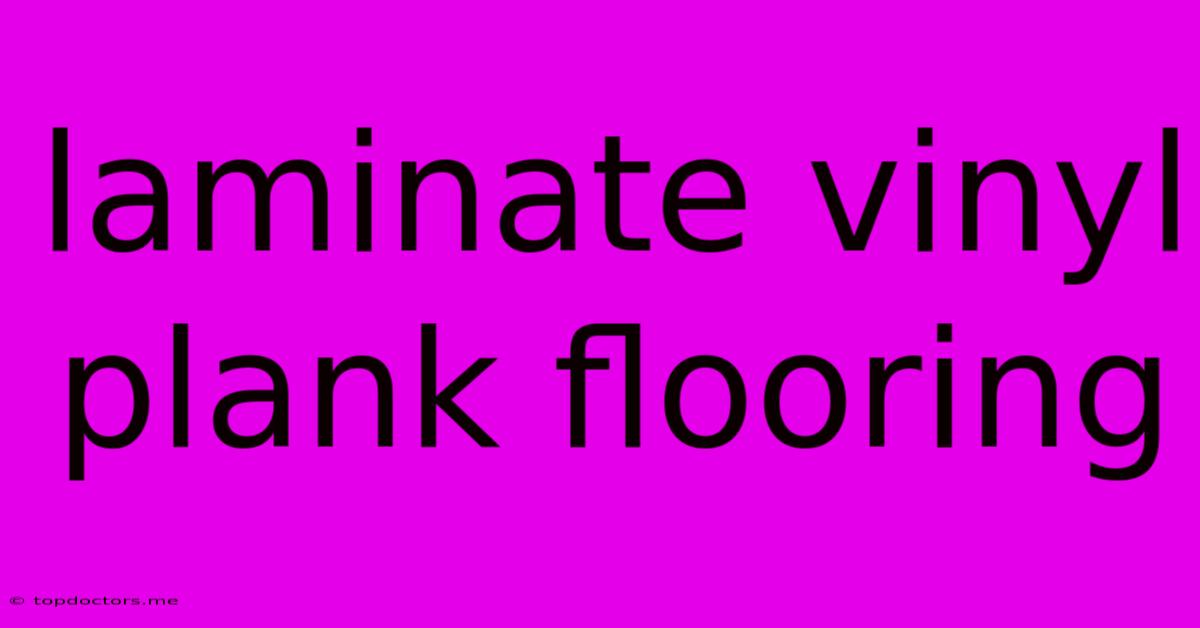 Laminate Vinyl Plank Flooring