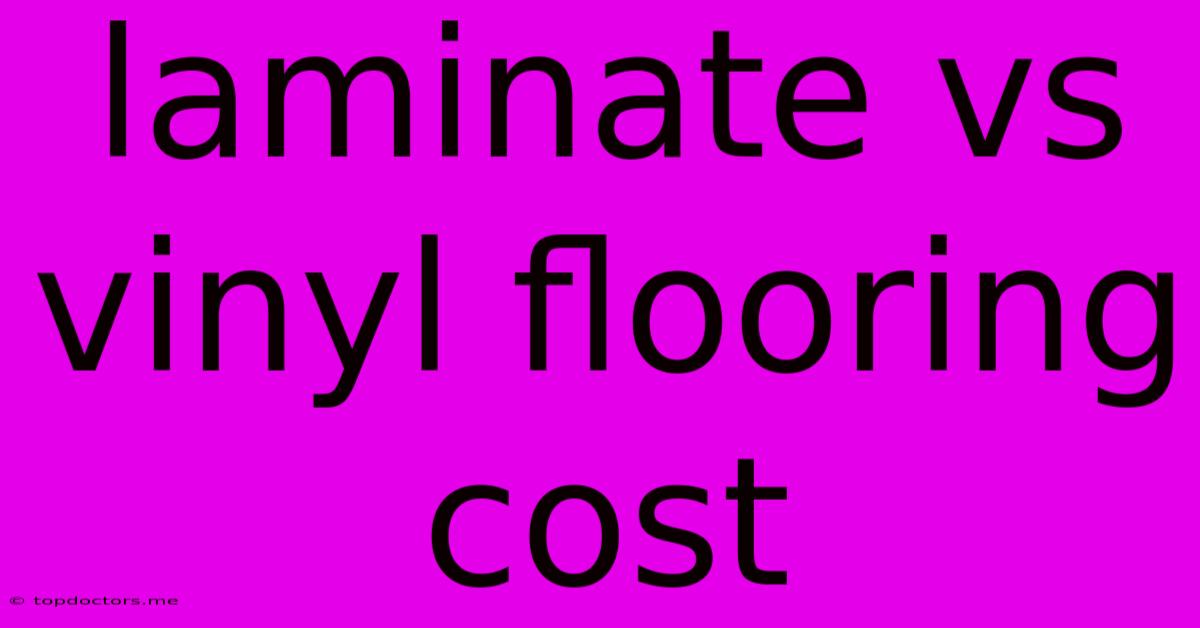 Laminate Vs Vinyl Flooring Cost