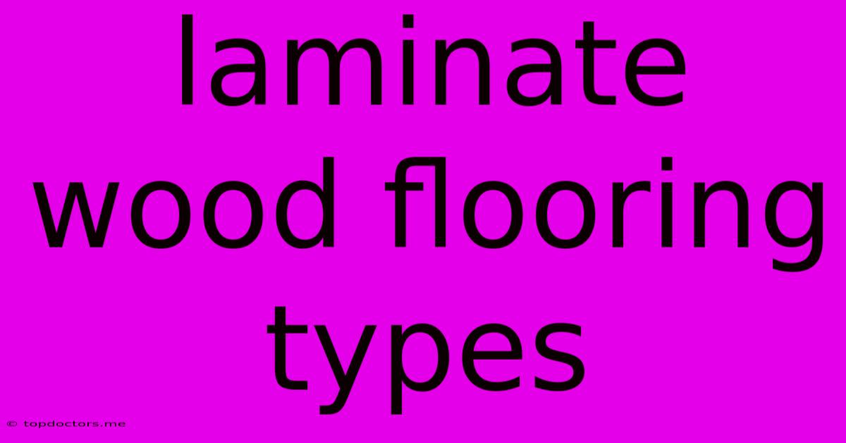 Laminate Wood Flooring Types Laminate Wood Flooring Types