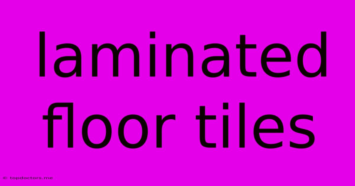 Laminated Floor Tiles Laminated Floor Tiles