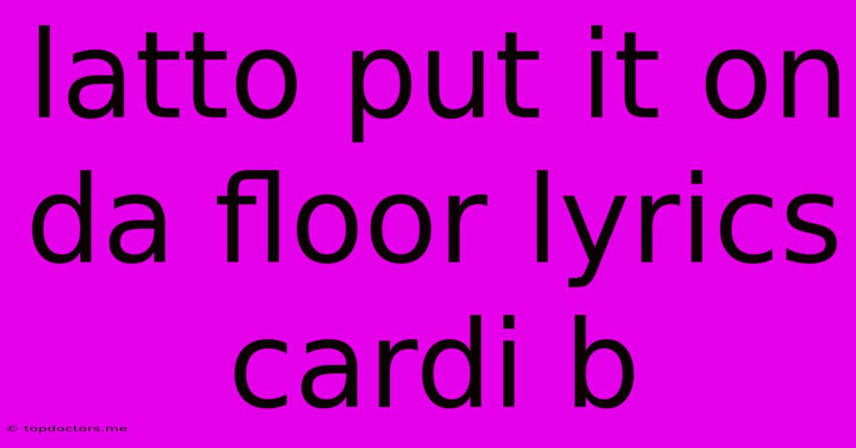 Latto Put It On Da Floor Lyrics Cardi B Latto Put It On Da Floor Lyrics Cardi B