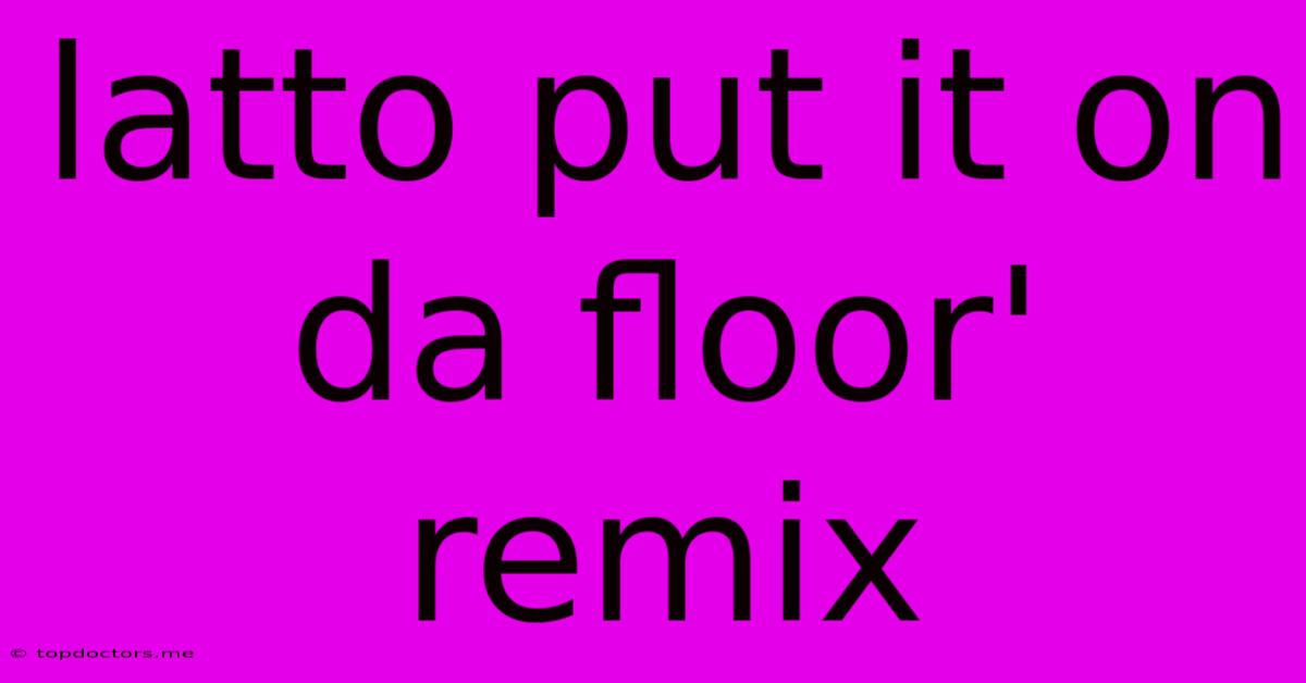 Latto Put It On Da Floor' Remix Latto Put It On Da Floor' Remix