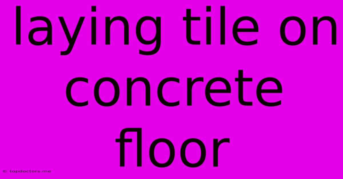 Laying Tile On Concrete Floor