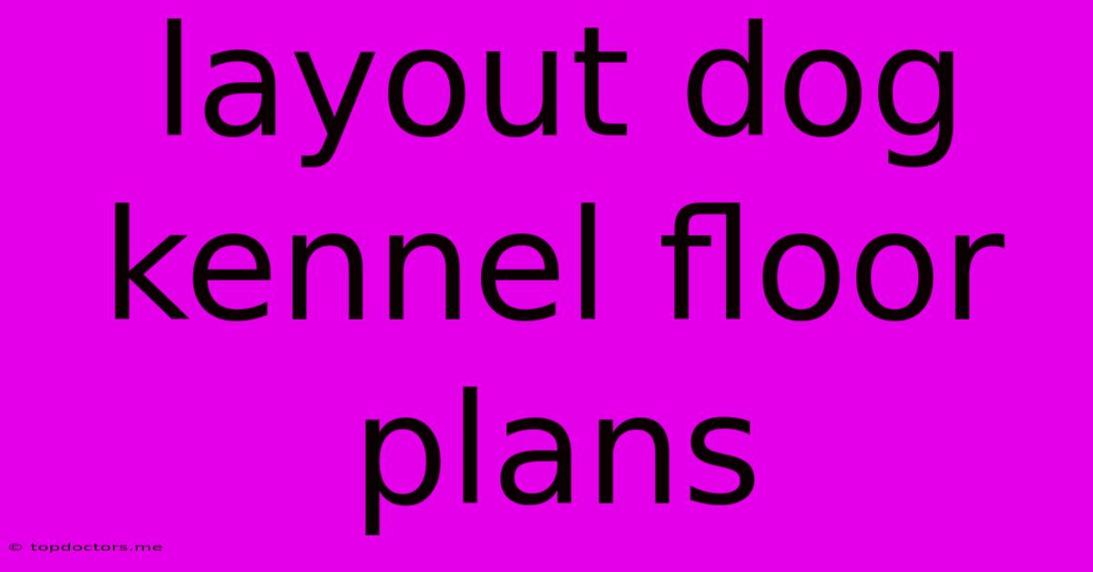 Layout Dog Kennel Floor Plans Layout Dog Kennel Floor Plans