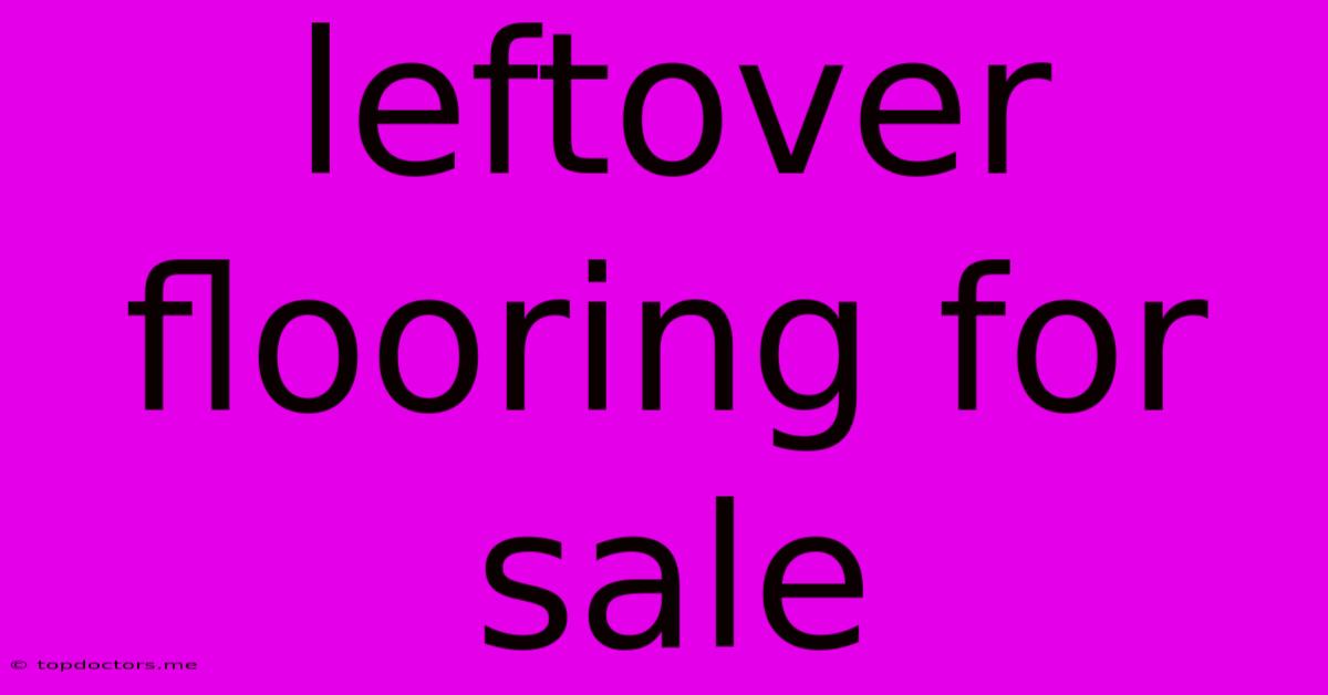 Leftover Flooring For Sale