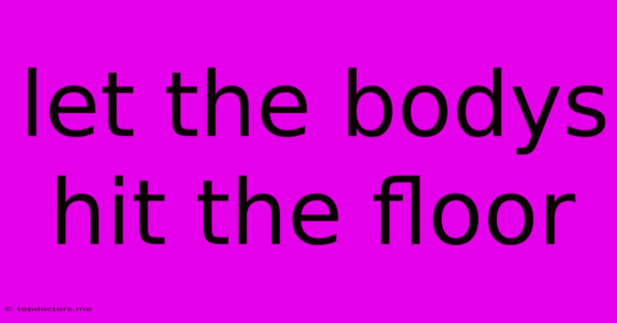 Let The Bodys Hit The Floor Let The Bodys Hit The Floor