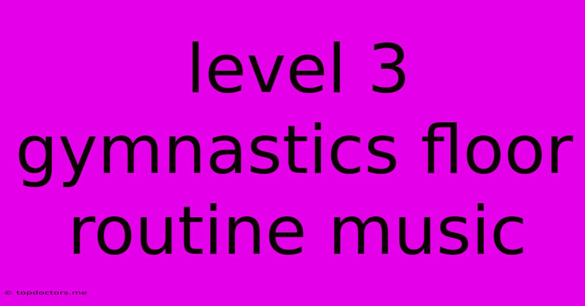 Level 3 Gymnastics Floor Routine Music Level 3 Gymnastics Floor Routine Music