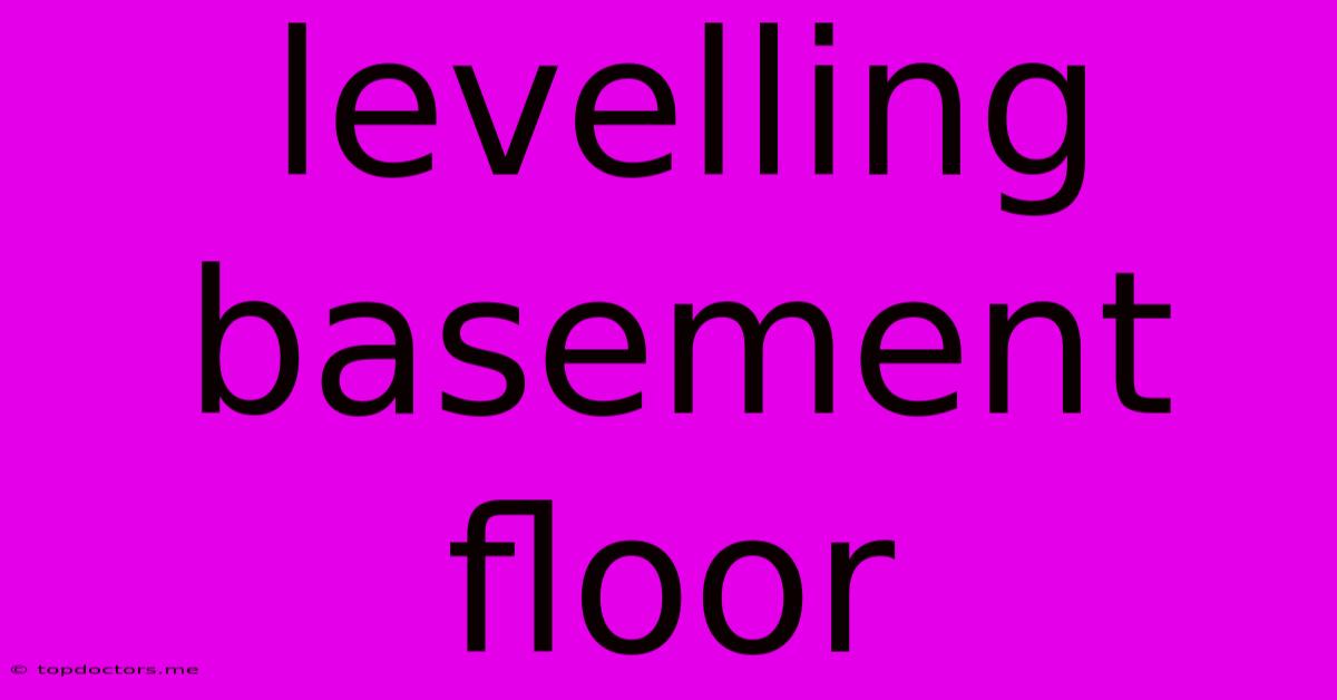 Levelling Basement Floor Levelling Basement Floor