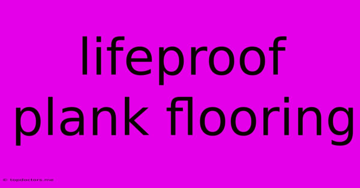 Lifeproof Plank Flooring Lifeproof Plank Flooring