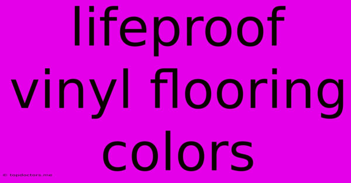 Lifeproof Vinyl Flooring Colors Lifeproof Vinyl Flooring Colors