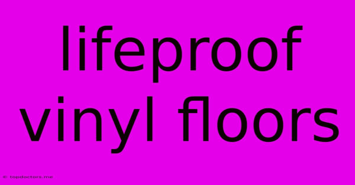Lifeproof Vinyl Floors