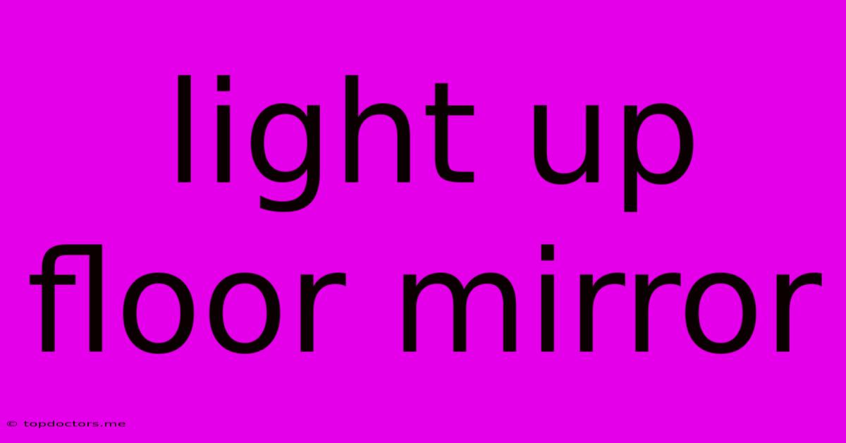 Light Up Floor Mirror Light Up Floor Mirror
