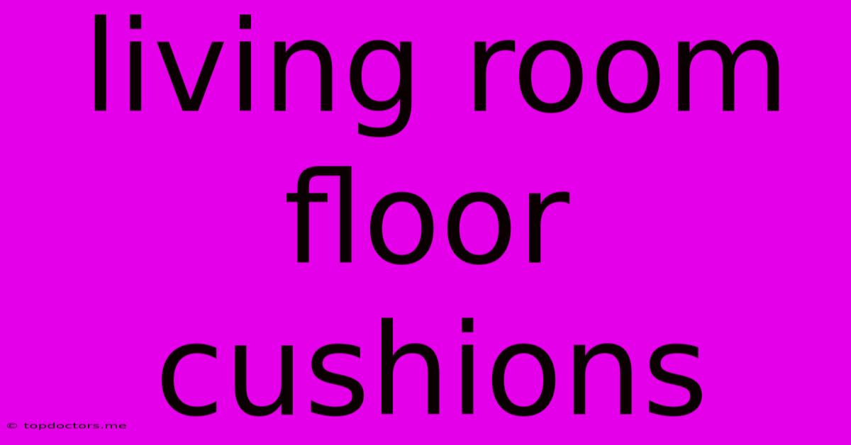 Living Room Floor Cushions