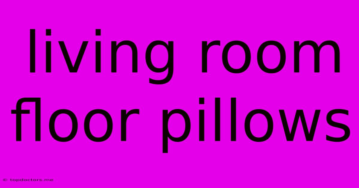 Living Room Floor Pillows