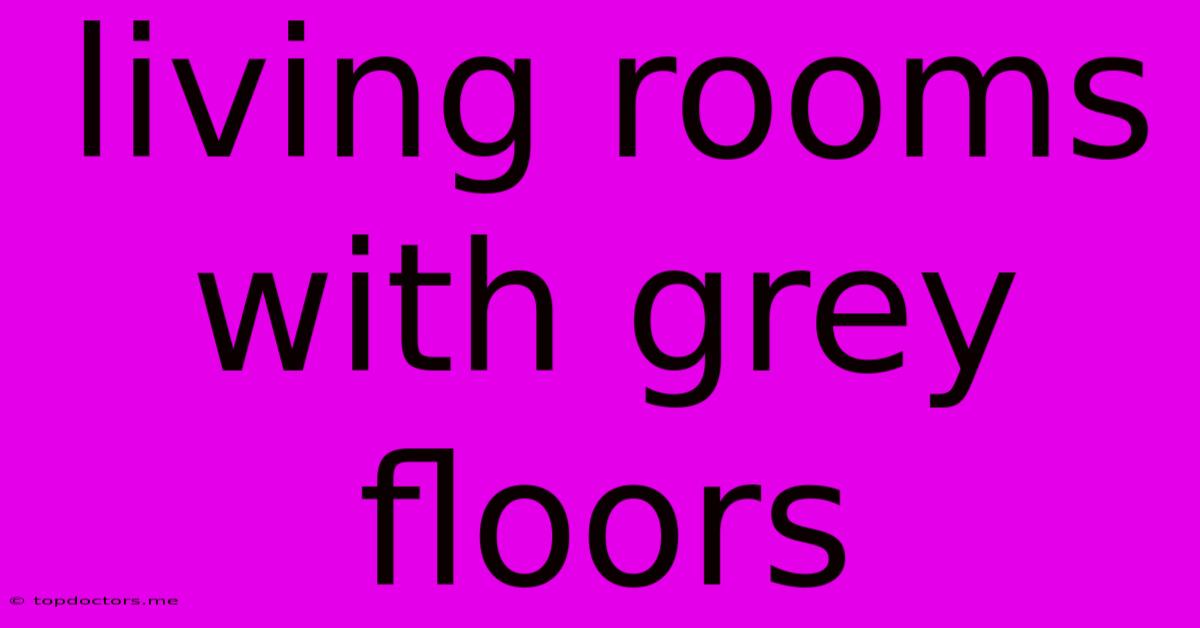 Living Rooms With Grey Floors