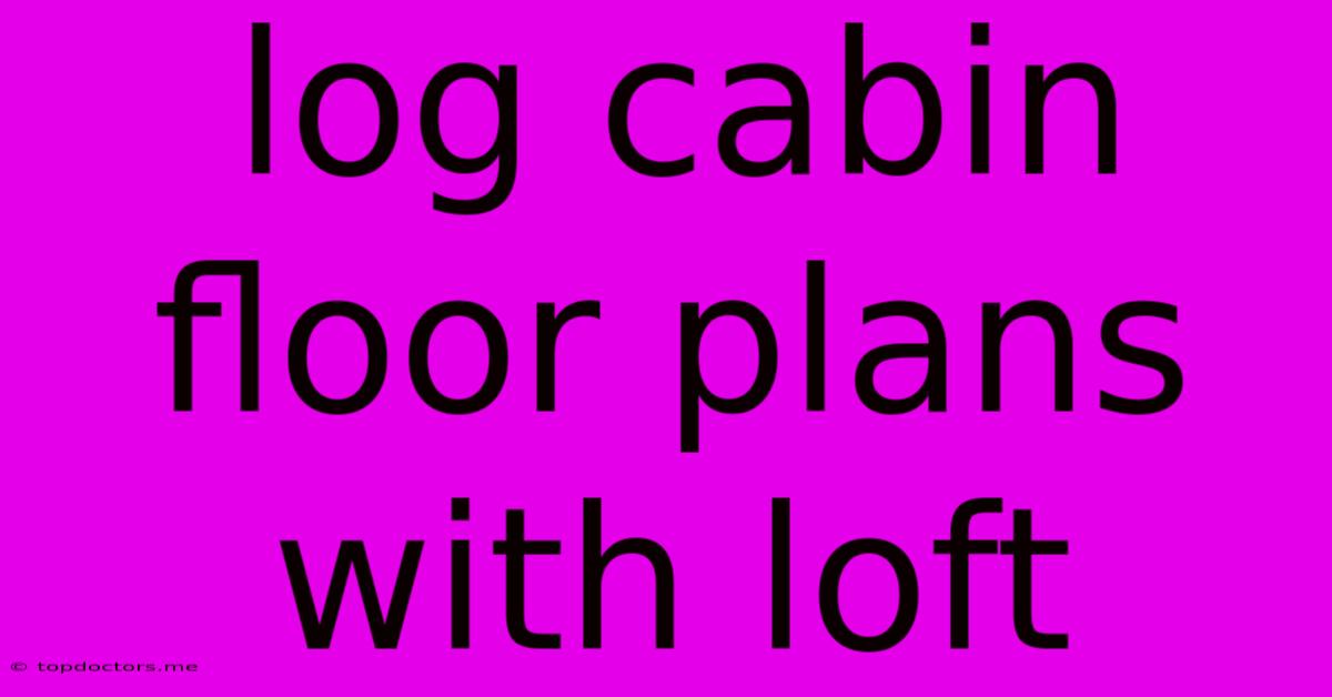 Log Cabin Floor Plans With Loft