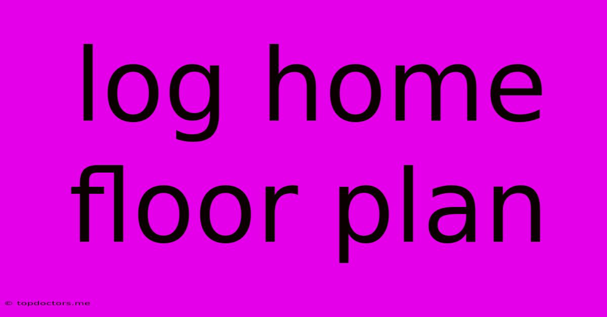 Log Home Floor Plan
