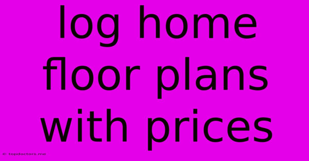 Log Home Floor Plans With Prices Log Home Floor Plans With Prices