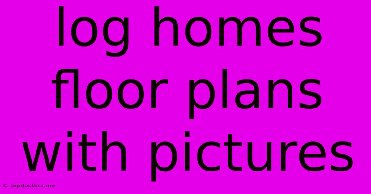 Log Homes Floor Plans With Pictures Log Homes Floor Plans With Pictures
